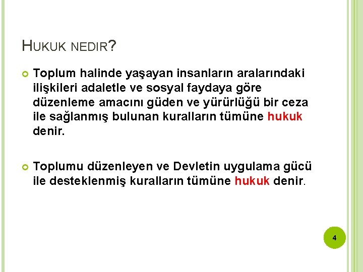 HUKUK NEDIR? Toplum halinde yaşayan insanların aralarındaki ilişkileri adaletle ve sosyal faydaya göre düzenleme