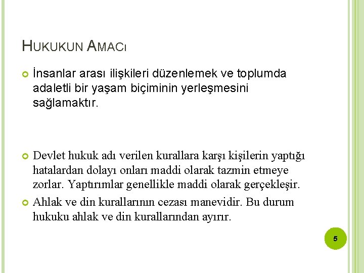 HUKUKUN AMACı İnsanlar arası ilişkileri düzenlemek ve toplumda adaletli bir yaşam biçiminin yerleşmesini sağlamaktır.