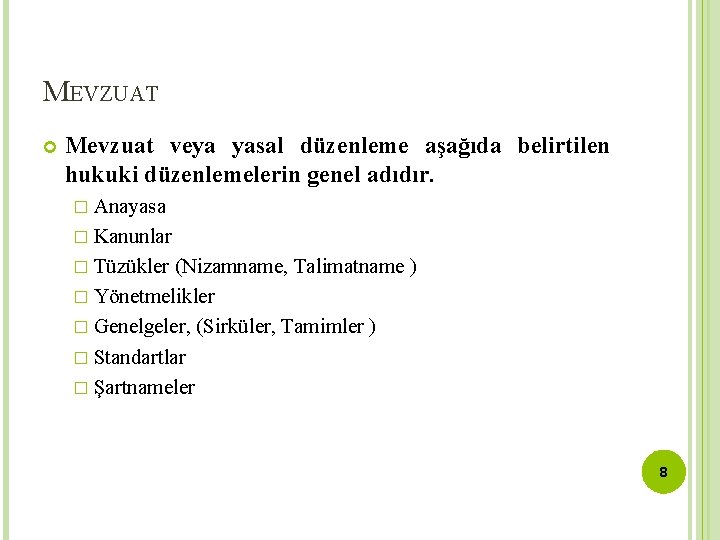 MEVZUAT Mevzuat veya yasal düzenleme aşağıda belirtilen hukuki düzenlemelerin genel adıdır. � Anayasa �