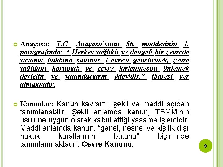  Anayasa: T. C. Anayasa’sının 56. maddesinin 1. paragrafında; “ Herkes sağlıklı ve dengeli