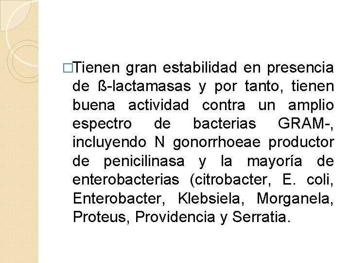 �Tienen gran estabilidad en presencia de ß-lactamasas y por tanto, tienen buena actividad contra