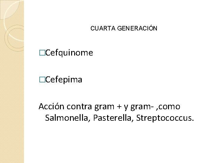 CUARTA GENERACIÓN �Cefquinome �Cefepima Acción contra gram + y gram- , como Salmonella, Pasterella,