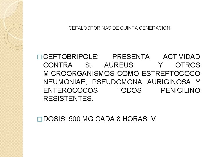 CEFALOSPORINAS DE QUINTA GENERACIÓN � CEFTOBRIPOLE: PRESENTA ACTIVIDAD CONTRA S. AUREUS Y OTROS MICROORGANISMOS