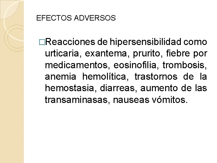 EFECTOS ADVERSOS �Reacciones de hipersensibilidad como urticaria, exantema, prurito, fiebre por medicamentos, eosinofilia, trombosis,