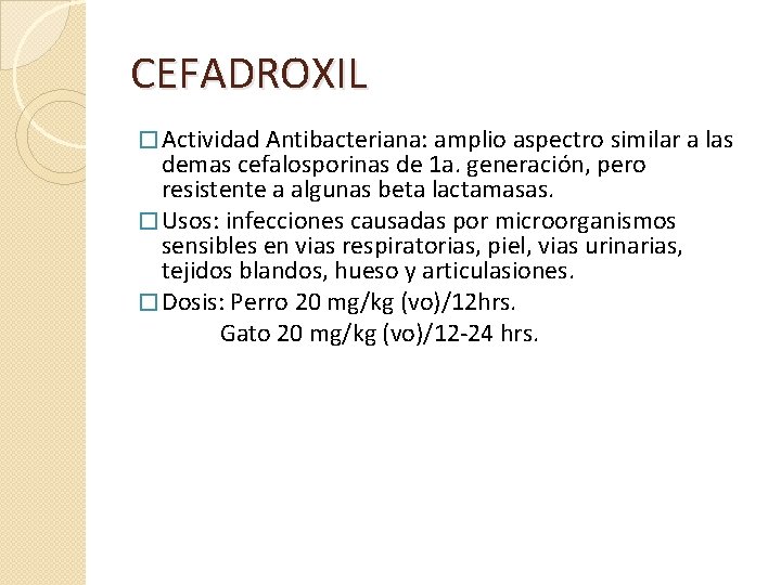 CEFADROXIL � Actividad Antibacteriana: amplio aspectro similar a las demas cefalosporinas de 1 a.