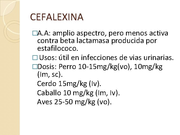 CEFALEXINA �A. A: amplio aspectro, pero menos activa contra beta lactamasa producida por estafilococo.