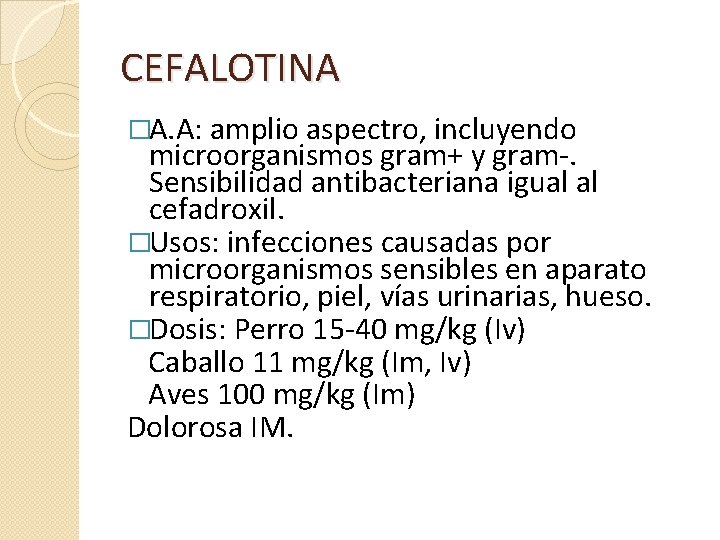 CEFALOTINA �A. A: amplio aspectro, incluyendo microorganismos gram+ y gram-. Sensibilidad antibacteriana igual al