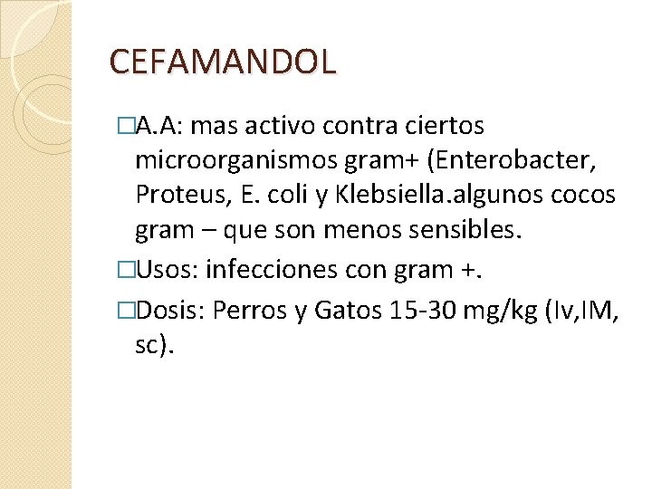 CEFAMANDOL �A. A: mas activo contra ciertos microorganismos gram+ (Enterobacter, Proteus, E. coli y