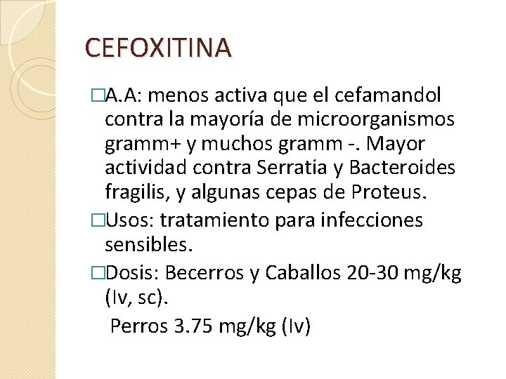 CEFOXITINA �A. A: menos activa que el cefamandol contra la mayoría de microorganismos gramm+