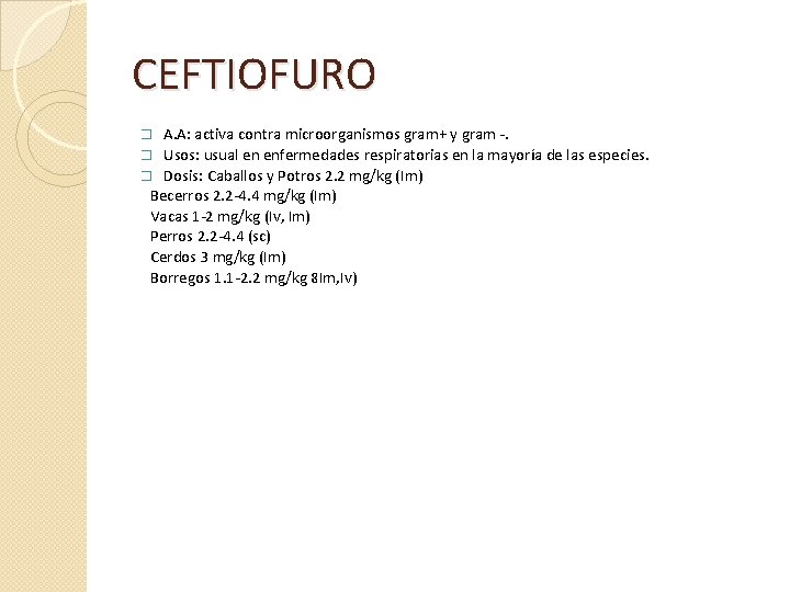 CEFTIOFURO A. A: activa contra microorganismos gram+ y gram -. Usos: usual en enfermedades