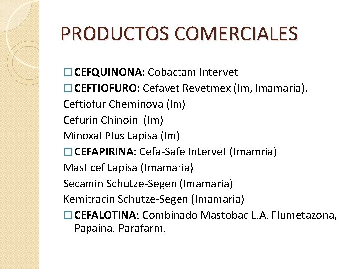 PRODUCTOS COMERCIALES � CEFQUINONA: Cobactam Intervet � CEFTIOFURO: Cefavet Revetmex (Im, Imamaria). Ceftiofur Cheminova