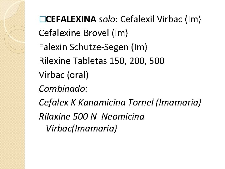 �CEFALEXINA solo: Cefalexil Virbac (Im) Cefalexine Brovel (Im) Falexin Schutze-Segen (Im) Rilexine Tabletas 150,