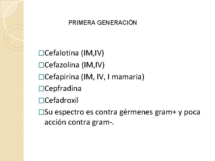 PRIMERA GENERACIÓN �Cefalotina (IM, IV) �Cefazolina (IM, IV) �Cefapirina (IM, IV, I mamaria) �Cepfradina