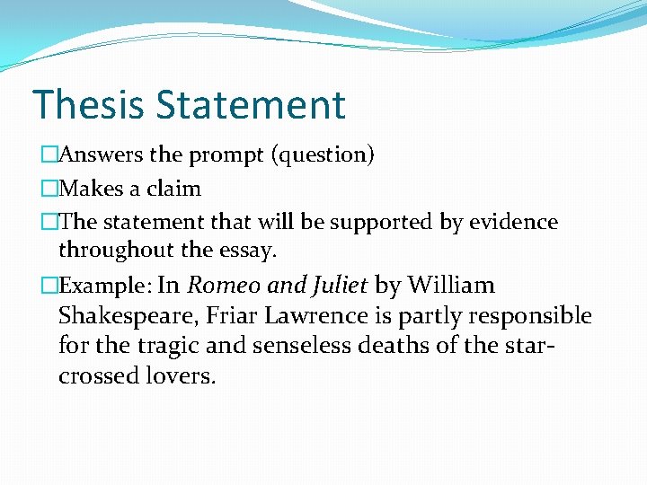 Thesis Statement �Answers the prompt (question) �Makes a claim �The statement that will be