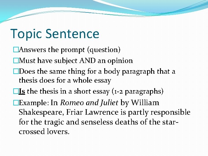 Topic Sentence �Answers the prompt (question) �Must have subject AND an opinion �Does the