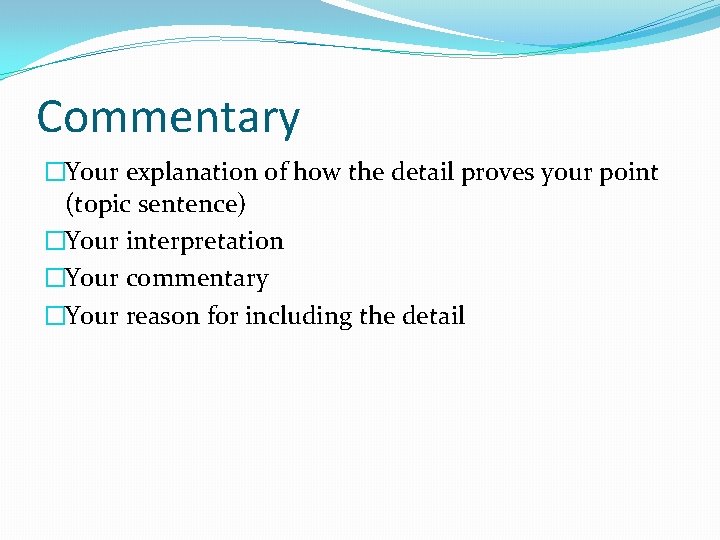 Commentary �Your explanation of how the detail proves your point (topic sentence) �Your interpretation