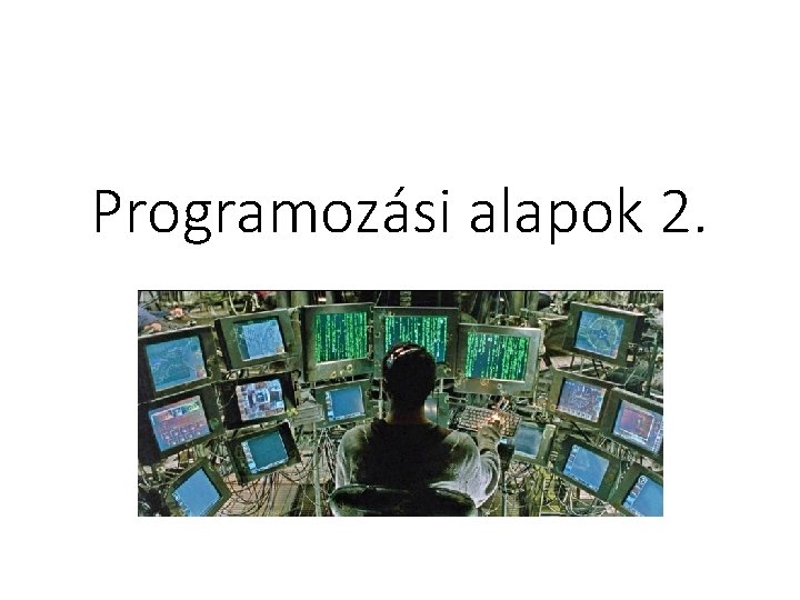 Programozási alapok 2. Programozási alapok 2.