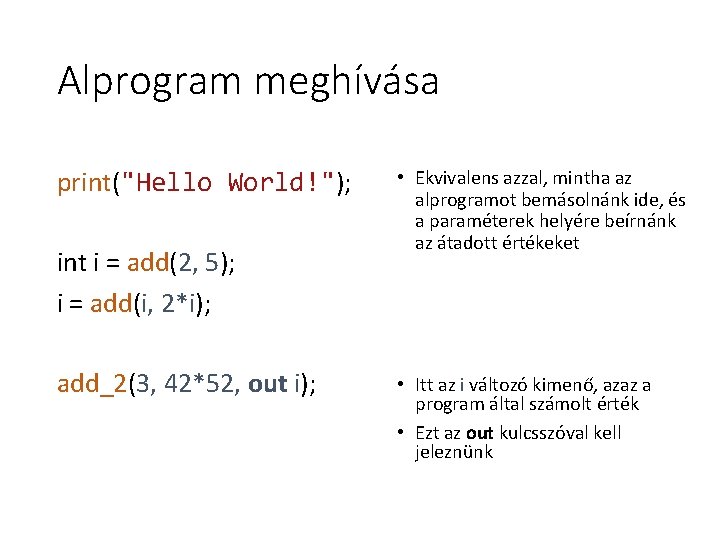Alprogram meghívása print("Hello World!"); int i = add(2, 5); i = add(i, 2*i); add_2(3, Alprogram meghívása print("Hello World!"); int i = add(2, 5); i = add(i, 2*i); add_2(3,