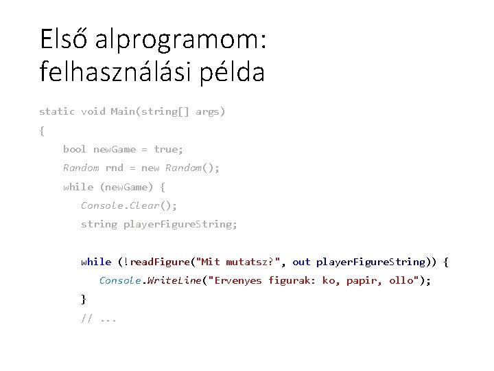 Első alprogramom: felhasználási példa static void Main(string[] args) { bool new. Game = true;