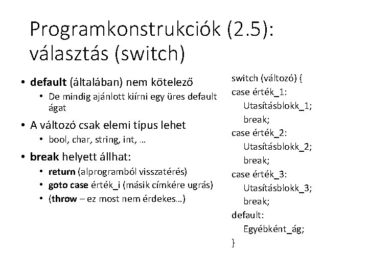Programkonstrukciók (2. 5): választás (switch) • default (általában) nem kötelező • De mindig ajánlott Programkonstrukciók (2. 5): választás (switch) • default (általában) nem kötelező • De mindig ajánlott