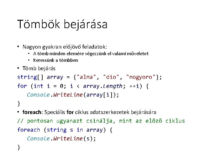 Tömbök bejárása • Nagyon gyakran előjövő feladatok: • A tömb minden elemére végezzünk el Tömbök bejárása • Nagyon gyakran előjövő feladatok: • A tömb minden elemére végezzünk el