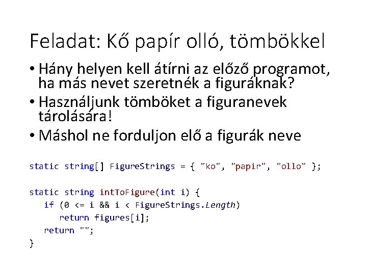 Feladat: Kő papír olló, tömbökkel • Hány helyen kell átírni az előző programot, ha Feladat: Kő papír olló, tömbökkel • Hány helyen kell átírni az előző programot, ha