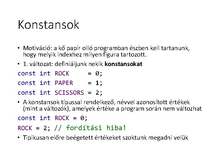 Konstansok • Motiváció: a kő papír olló programban észben kell tartanunk, hogy melyik indexhez Konstansok • Motiváció: a kő papír olló programban észben kell tartanunk, hogy melyik indexhez