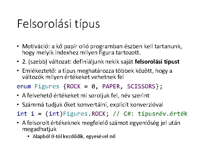 Felsorolási típus • Motiváció: a kő papír olló programban észben kell tartanunk, hogy melyik Felsorolási típus • Motiváció: a kő papír olló programban észben kell tartanunk, hogy melyik