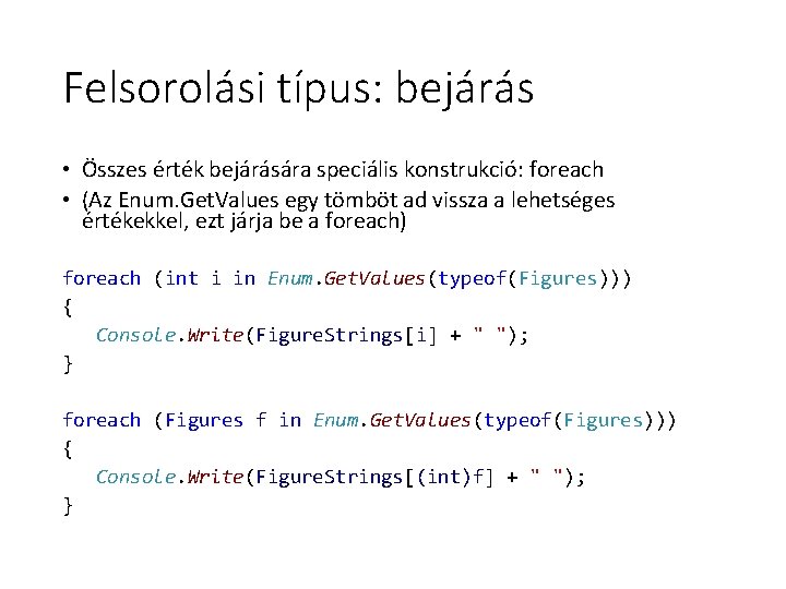Felsorolási típus: bejárás • Összes érték bejárására speciális konstrukció: foreach • (Az Enum. Get. Felsorolási típus: bejárás • Összes érték bejárására speciális konstrukció: foreach • (Az Enum. Get.