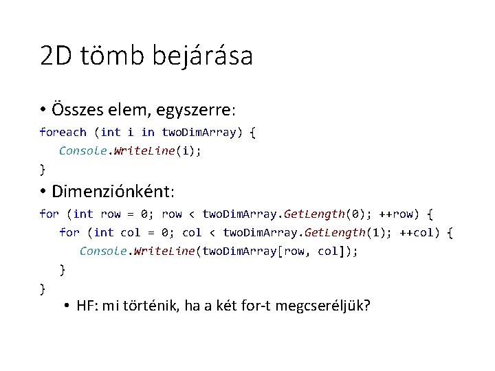 2 D tömb bejárása • Összes elem, egyszerre: foreach (int i in two. Dim. 2 D tömb bejárása • Összes elem, egyszerre: foreach (int i in two. Dim.