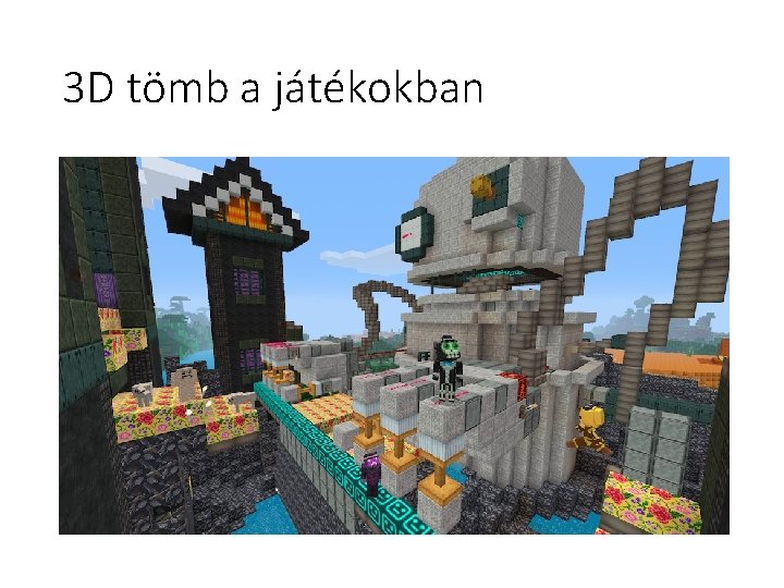 3 D tömb a játékokban 3 D tömb a játékokban
