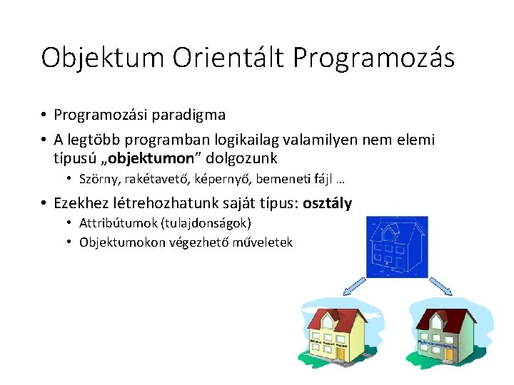 Objektum Orientált Programozás • Programozási paradigma • A legtöbb programban logikailag valamilyen nem elemi Objektum Orientált Programozás • Programozási paradigma • A legtöbb programban logikailag valamilyen nem elemi
