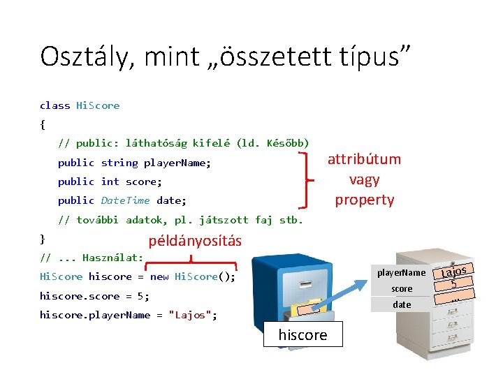 Osztály, mint „összetett típus” class Hi. Score { // public: láthatóság kifelé (ld. Később) Osztály, mint „összetett típus” class Hi. Score { // public: láthatóság kifelé (ld. Később)
