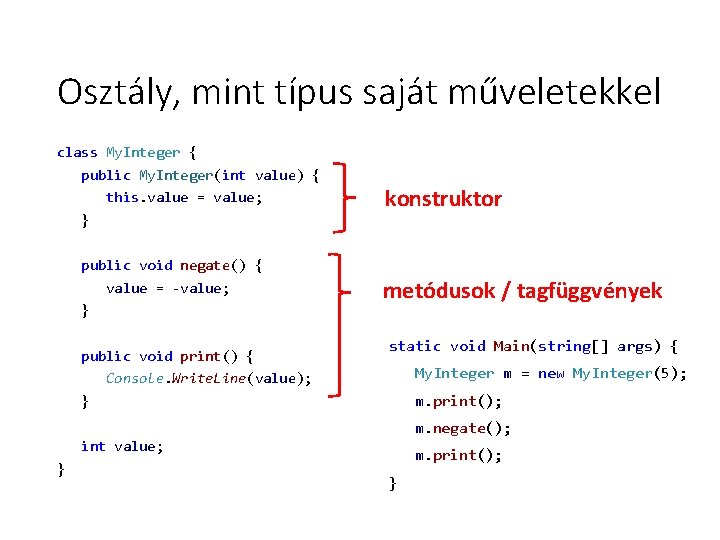 Osztály, mint típus saját műveletekkel class My. Integer { public My. Integer(int value) { Osztály, mint típus saját műveletekkel class My. Integer { public My. Integer(int value) {