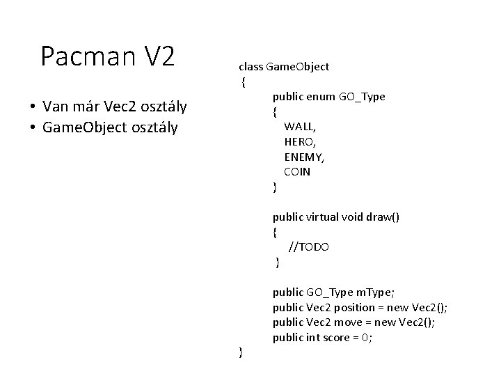 Pacman V 2 • Van már Vec 2 osztály • Game. Object osztály class Pacman V 2 • Van már Vec 2 osztály • Game. Object osztály class