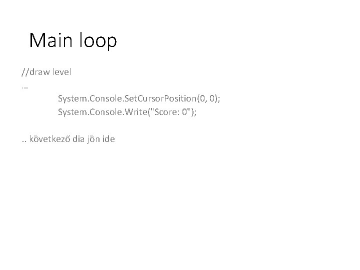 Main loop //draw level … System. Console. Set. Cursor. Position(0, 0); System. Console. Write("Score: Main loop //draw level … System. Console. Set. Cursor. Position(0, 0); System. Console. Write("Score: