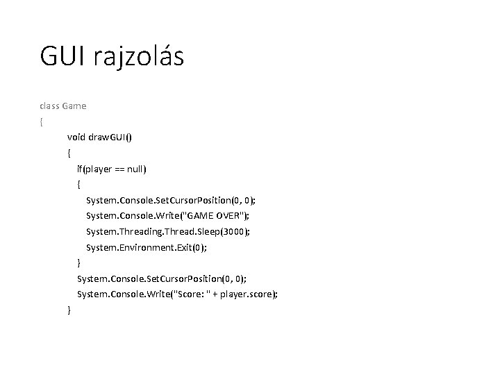 GUI rajzolás class Game { void draw. GUI() { if(player == null) { System. GUI rajzolás class Game { void draw. GUI() { if(player == null) { System.