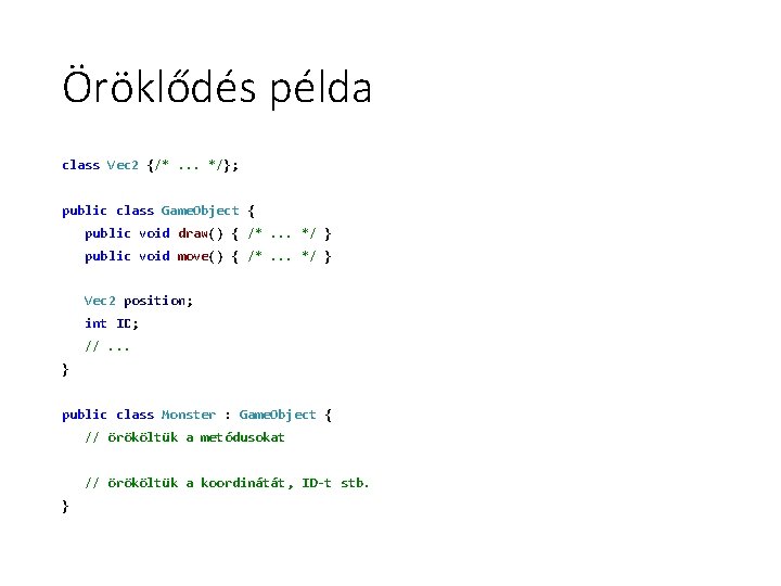 Öröklődés példa class Vec 2 {/*. . . */}; public class Game. Object { Öröklődés példa class Vec 2 {/*. . . */}; public class Game. Object {