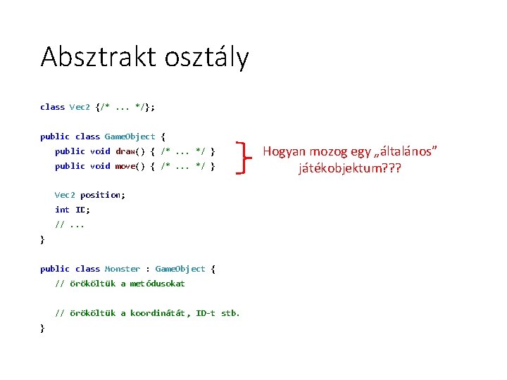 Absztrakt osztály class Vec 2 {/*. . . */}; public class Game. Object { Absztrakt osztály class Vec 2 {/*. . . */}; public class Game. Object {