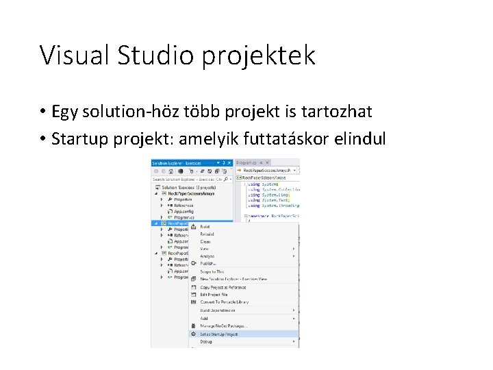 Visual Studio projektek • Egy solution-höz több projekt is tartozhat • Startup projekt: amelyik Visual Studio projektek • Egy solution-höz több projekt is tartozhat • Startup projekt: amelyik