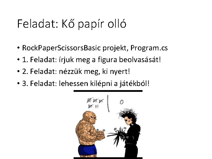 Feladat: Kő papír olló • Rock. Paper. Scissors. Basic projekt, Program. cs • 1. Feladat: Kő papír olló • Rock. Paper. Scissors. Basic projekt, Program. cs • 1.