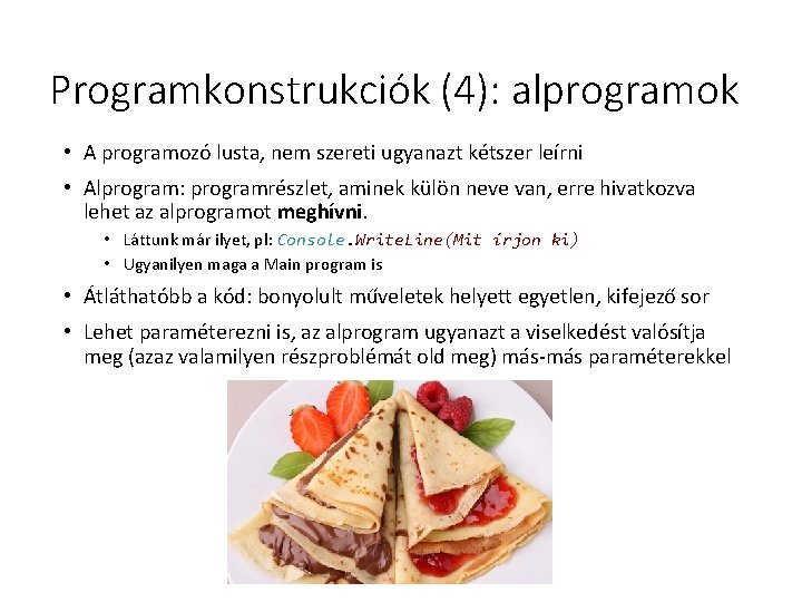 Programkonstrukciók (4): alprogramok • A programozó lusta, nem szereti ugyanazt kétszer leírni • Alprogram: Programkonstrukciók (4): alprogramok • A programozó lusta, nem szereti ugyanazt kétszer leírni • Alprogram: