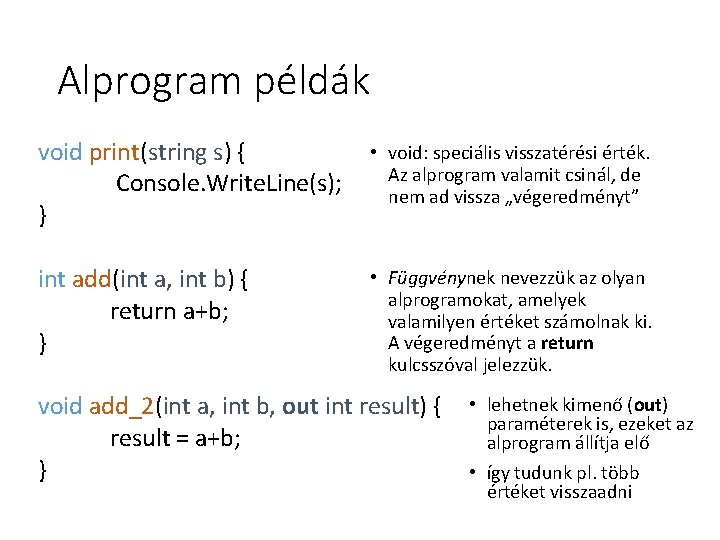 Alprogram példák void print(string s) { Console. Write. Line(s); } • void: speciális visszatérési Alprogram példák void print(string s) { Console. Write. Line(s); } • void: speciális visszatérési
