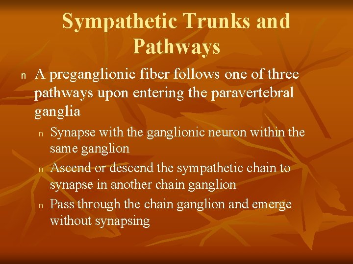 Sympathetic Trunks and Pathways n A preganglionic fiber follows one of three pathways upon