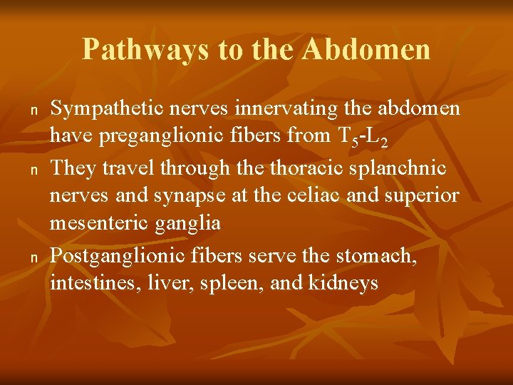Pathways to the Abdomen n Sympathetic nerves innervating the abdomen have preganglionic fibers from