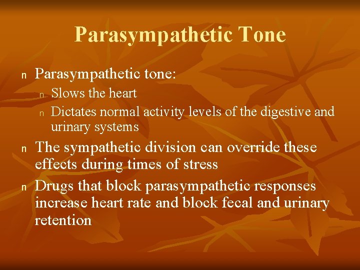 Parasympathetic Tone n Parasympathetic tone: n n Slows the heart Dictates normal activity levels