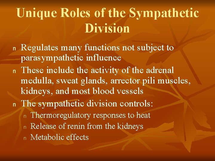 Unique Roles of the Sympathetic Division n Regulates many functions not subject to parasympathetic