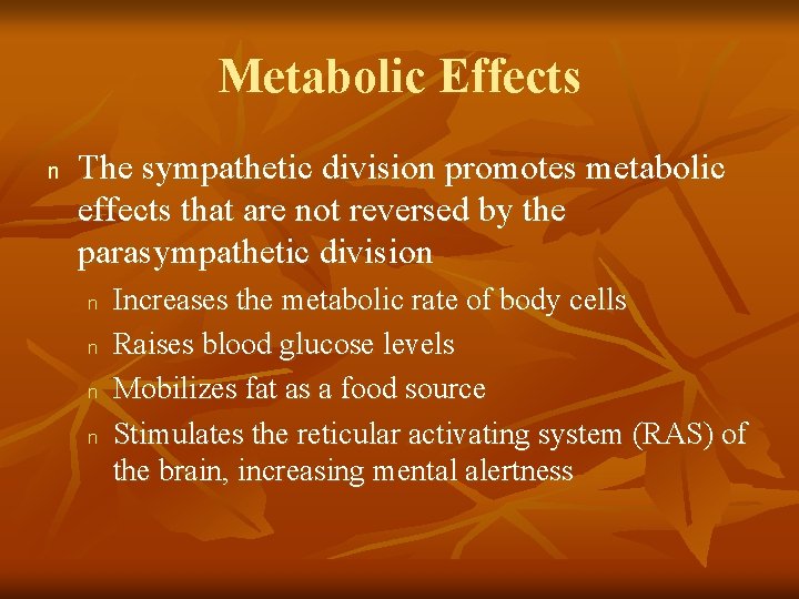 Metabolic Effects n The sympathetic division promotes metabolic effects that are not reversed by