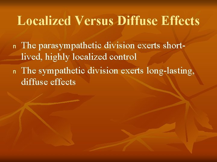 Localized Versus Diffuse Effects n n The parasympathetic division exerts shortlived, highly localized control