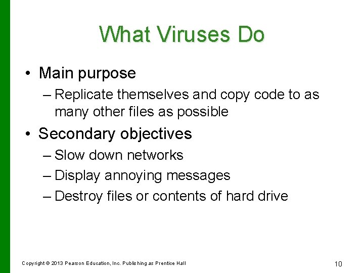 What Viruses Do • Main purpose – Replicate themselves and copy code to as